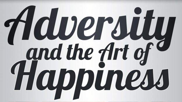 Adversity and the Art of Happiness